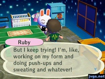Ruby: But I keep trying! I'm, like, working on my form and doing push-ups and sweating and whatever!