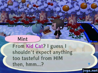 Mint: From Kid Cat? I guess I shouldn't expect anything too tasteful from HIM then, hmm...?