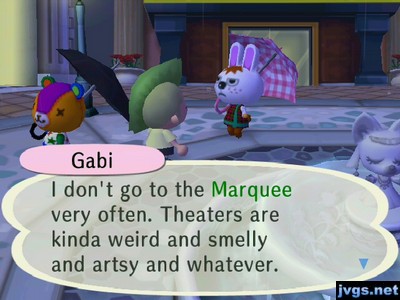 Gabi: I don't go to the Marquee very often. Theaters are kinda weird and smelly and artsy and whatever.