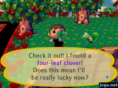 Check it out! I found a four-leaf clover! Does this mean I'll be really lucky now?