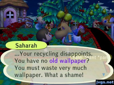 Saharah: ...Your recycling disappoints. You have no old wallpaper? You must waste very much wallpaper. What a shame!
