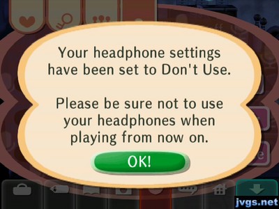 Your headphone settings have been set to Don't Use. Please be sure not to use your headphones when playing from now on.