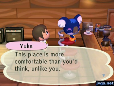 Yuka: This place is more comfortable than you'd think, unlike you.