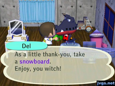 Del: As a little thank-you, take a snowboard. Enjoy, you witch!