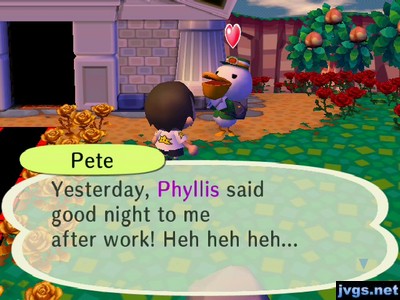 Pete: Yesterday, Phyllis said good night to me after work! Heh heh heh...