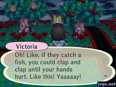 Victoria: Oh! Like, if they catch a fish, you could clap and clap until your hands hurt. Like this! Yaaaaay!