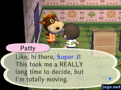 Patty: Like, hi there, Super J! This took me a REALLY long time to decide, but I'm totally moving.