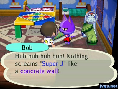 Bob: Huh huh huh huh! Nothing screams "Super J" like a concrete wall!