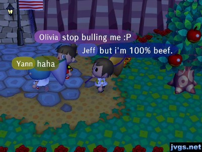 Olivia: Stop bulling me. :P Jeff: But I'm 100% beef.
