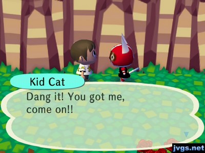 Kid Cat: Dang it! You got me, come on!!