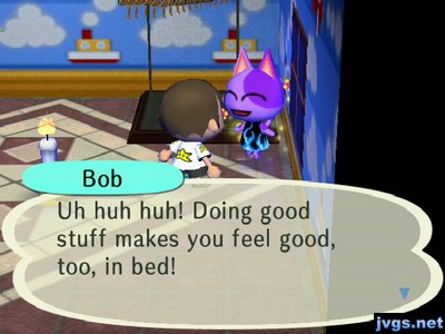 Bob: Uh huh huh! Doing good stuff makes you feel good, too, in bed!
