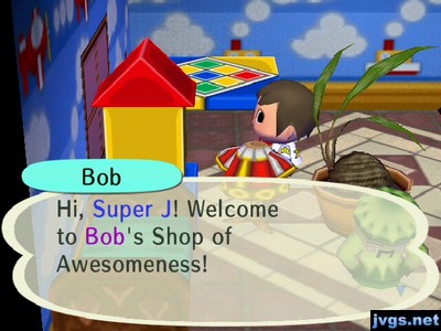 Bob: Hi, Super J! Welcome to Bob's Shop of Awesomeness!