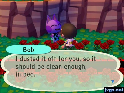 Bob: I dusted it off for you, so it should be clean enough, in bed.