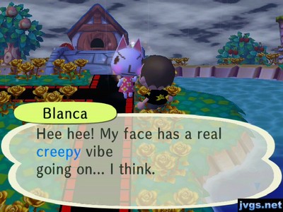Blanca: Hee hee! My face has a real creepy vibe going on... I think.