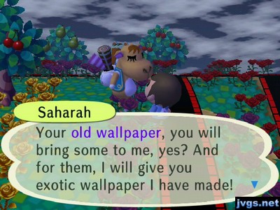 Saharah: Your old wallpaper, you will bring some to me, yes? And for them, I will give you exotic wallpaper I have made!