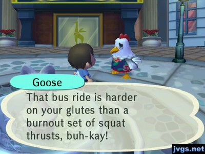 Goose: That bus ride is harder on your glutes than a burnout set of squat thrusts, buh-kay!