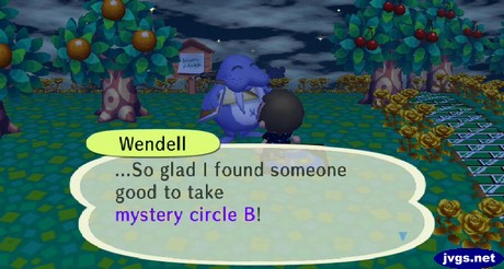 Wendell: ...So glad I found someone good to take my mystery circle B!