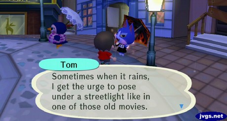 Tom, standing under a streetlight: Sometimes when it rains, I get the urge to pose under a streetlight like in one of those old movies.