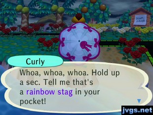 Curly: Whoa, whoa, whoa. Hold up a sec. Tell me that's a rainbow stag in your pocket!