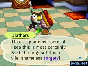 Blathers: This... Upon close perusal, I see this is most certainly NOT the original! It is a vile, shameless forgery!
