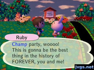 Ruby: Champ party, woooo! This is gonna be the best thing in the history of FOREVER, you and me!