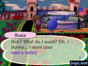 Rosie: Huh? What do I want? Oh, I dunno... I want your men's toilet!