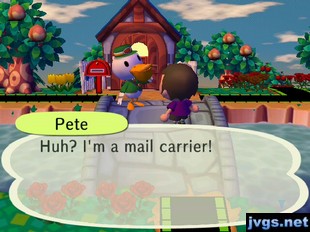 Pete: Huh? I'm a mail carrier!
