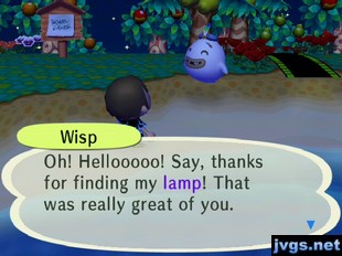 Wisp: Oh! Hellooooo! Say, thanks for finding my lamp! That was really great of you.
