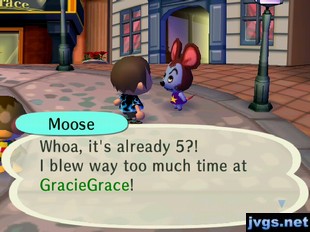 Moose: Whoa, it's already 5?! I blew way too much time at GracieGrace!