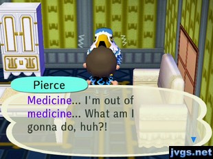 Pierce: Medicine... I'm out of medicine... What am I gonna do, huh?!