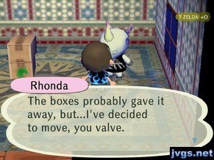 Rhonda: The boxes probably gave it away, but...I've decided to move, you valve.
