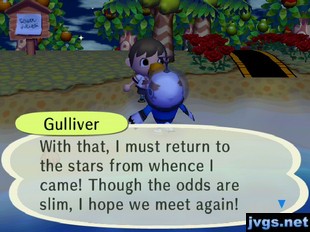 Gulliver: With that, I must return to the stars from whence I came! Though the odds are slim, I hope we meet again!