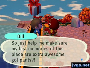 Bill: So just help me make sure my last memories of this place are extra awesome, got pants?!