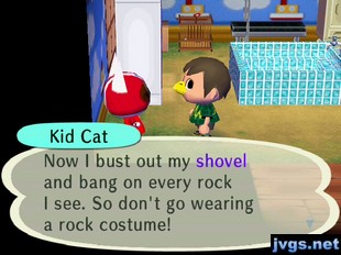 Kid Cat: Now I bust out my shovel and bang on every rock I see. So don't go wearing a rock costume!