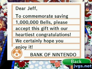 Dear Jeff, To commemorate saving 1,000,000 bells, please accept this gift with our heartiest congratulations! We certainly hope you enjoy it! -BANK OF NINTENDO