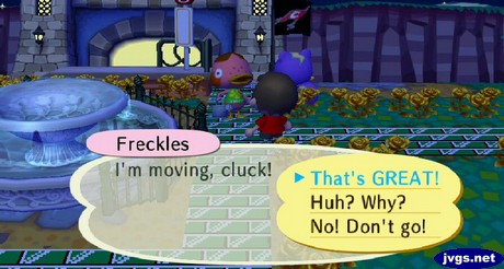 Freckles: I'm moving, cluck! Jeff: That's GREAT!