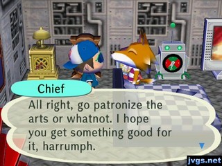 Chief: All right, go patronize the arts or whatnot. I hope you get something good for it, harrumph.