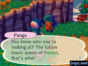 Pango: You know who you're looking at? The future music queen of Forest, that's who!