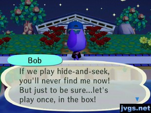 Bob: If we play hide-and-seek, you'll never find me now! But just to be sure...let's play once, in the box!