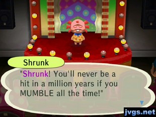 Shrunk: "Shrunk! You'll never be a hit in a million years if you MUMBLE all the time!"