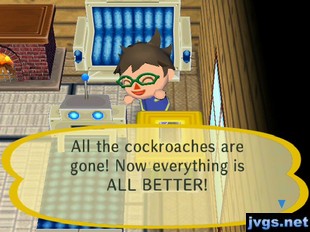 All the cockroaches are gone! Now everything is ALL BETTER!
