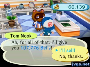 Tom Nook: Ah, for all of that, I'll give you 107,776 bells!
