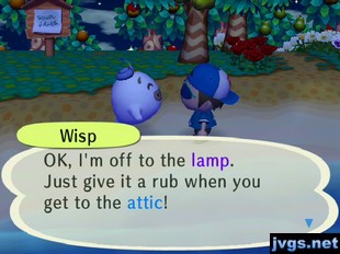 Wisp: OK, I'm off to the lamp. Just give it a rub when you get to the attic!