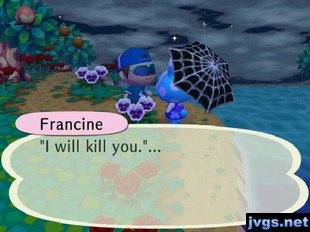 Francine: I will kill you...