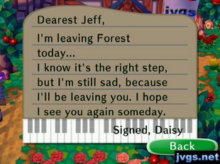 Dearest jeff, I'm leaving Forest today... I know it's the right step, but I'm still sad, because I'll be leaving you. I hope I see you again someday. -Signed, Daisy
