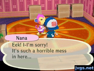 Nana: Eek! I-I'm sorry! It's such a horrible mess in here...