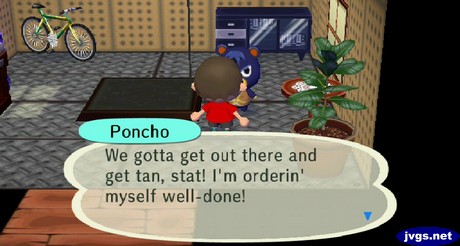 Poncho: We gotta get out there and get tan, stat! I'm orderin' myself well done!