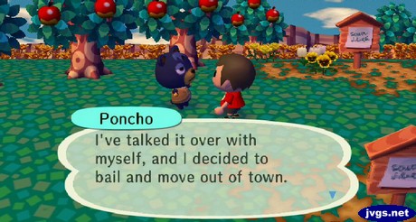 Poncho: I've talked it over with myself, and I decided to bail and move out of town.