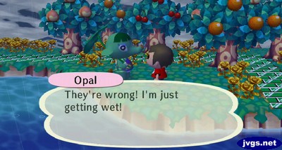 Opal: They're wrong! I'm just getting wet!