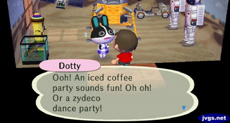 Dotty: Ooh! An iced coffee party sounds fun! Oh oh! Or a zydeco dance party!